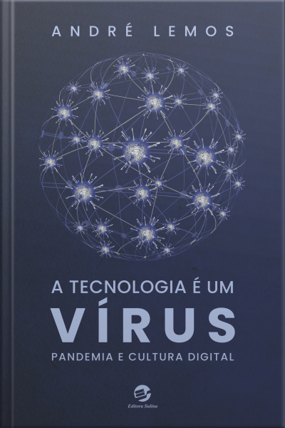 A Tecnologia É Um Vírus: Pandemia E Cultura Digital