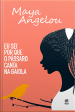Eu Sei Por Que O Pássaro Canta Na Gaiola: Autobiografia De Maya Angelou