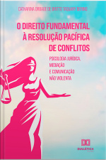 O Direito Fundamental À Resolução Pacífica De Conflitos: Psicologia Jurídica, Mediação E Comunicação Não Violenta