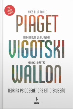 Piaget, Vigotski, Wallon: Teorias Psicogenéticas Em Discussão
