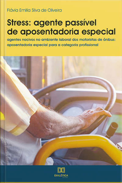 Stress - Agente Passível De Aposentadoria Especial: Agentes Nocivos No Ambiente Laboral Dos Motoristas De Ônibus: Aposentadoria Especial Para A Categoria Profissional