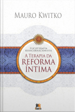Psicoterapia Reencarnacionista: Terapia da Reforma Íntima 