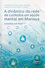 A Dinâmica Da Rede De Cuidados Em Saúde Mental Em Manaus: A Família Em Foco