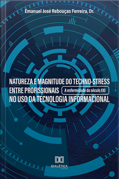 Natureza E Magnitude Do Techno-stress Entre Profissionais No Uso Da Tecnologia Informacional: A Enfermidade Do Século Xxi
