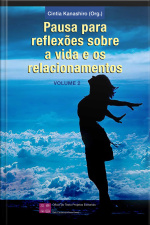 Pausa Para Reflexões Sobre A Vida E Os Relacionamentos - Volume 2