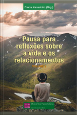 Pausa Para Reflexões Sobre A Vida E Os Relacionamentos - Volume 1