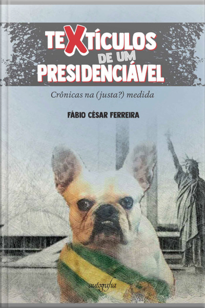 Textículos de um presidenciável: crônicas na (justa?) medida