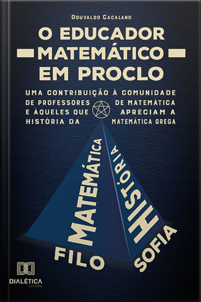 O Educador Matemático Em Proclo: Uma Contribuição À Comunidade De Professores De Matemática E Àqueles Que Apreciam A História Da Matemática Grega
