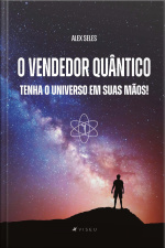 O Vendedor Quântico: Tenha O Universo Em Suas Mãos!