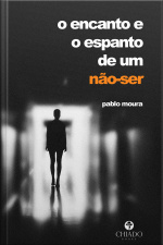 O Encanto E O Espanto De Um Não-ser