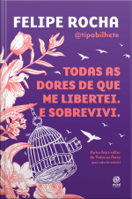 Todas As Dores De Que Me Libertei. E Sobrevivi.