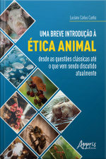 Uma Breve Introdução À Ética Animal: Desde As Questões Clássicas Até O Que Vem Sendo Discutido Atualmente