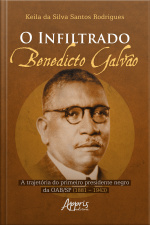 O Infiltrado: Benedicto Galvão: A Trajetória Do Primeiro Presidente Negro Da Oab/sp (1881 – 1943)