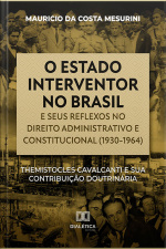 O Estado Interventor No Brasil E Seus Reflexos No Direito Administrativo E Constitucional (1930-1964): Themistocles Cavalcanti E Sua Contribuição Doutrinária
