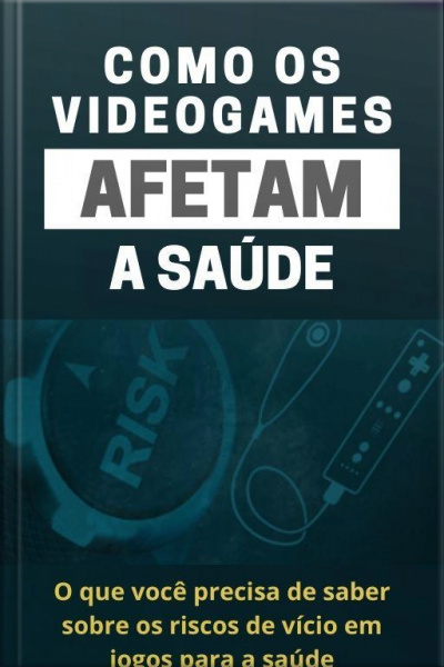Como Os Videogames Afetam A Saúde