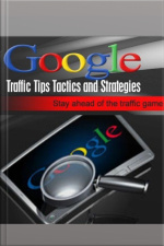 Google Traffic Tips Tactics And Strategies