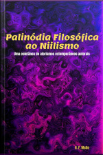 Palinódia Filosófica Ao Niilismo: Uma Coletânea De Aforismos Extemporâneos E Textos Autorais