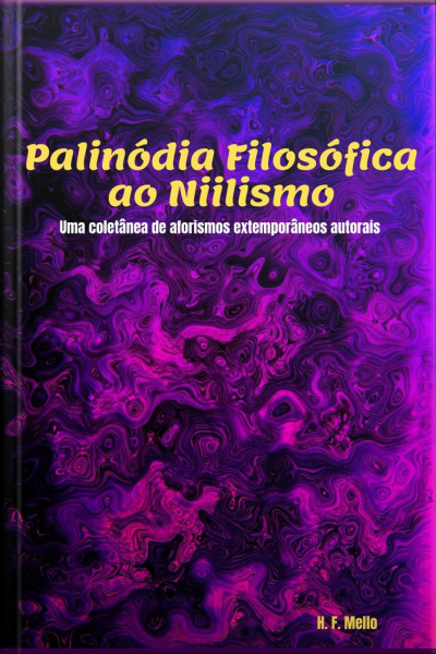 Palinódia Filosófica Ao Niilismo: Uma Coletânea De Aforismos Extemporâneos E Textos Autorais