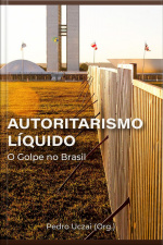 Autoritarismo Líquido: O Golpe No Brasil