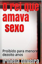 O Rei Que Amava Sexo Erótico: Romance Sexo, Fantasia E Muito Sexo!
