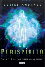 Perispírito : O Que Os Espíritos Disseram A Respeito