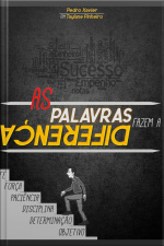 As Palavras Fazem A Diferença: Ensinamentos Que Vão Mudar Sua Vida