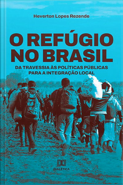 O Refúgio No Brasil: Da Travessia Às Políticas Públicas Para A Integração Local
