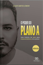 O Poder Do Plano A: Uma História De Ouro Para Empreendedores De Sucesso
