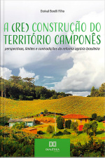 A (re) Construção Do Território Camponês: Perspectivas, Limites E Contradições Da Reforma Agrária Brasileira