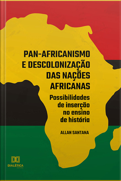 Pan-africanismo E Descolonização Das Nações Africanas: Possibilidades De Inserção No Ensino De História