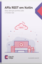 Apis Rest Em Kotlin: Seus Serviços Prontos Para O Mundo Real