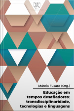 Educação Em Tempos Desafiadores: Transdisciplinaridade, Tecnologias E Linguagens