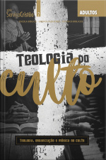 Teologia Do Culto - Revista Do Aluno: Teologia, Organização E Música No Culto