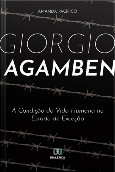Giorgio Agamben: A Condição Da Vida Humana No Estado De Exceção
