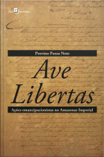 Ave Libertas: Ações Emancipacionistas No Amazonas Imperial