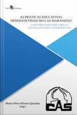 As Práticas Educativas Desenvolvidas No Cas Maranhão: Construindo História E Socializando Experiências