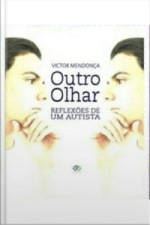 Outro Olhar: Reflexões De Um Autista