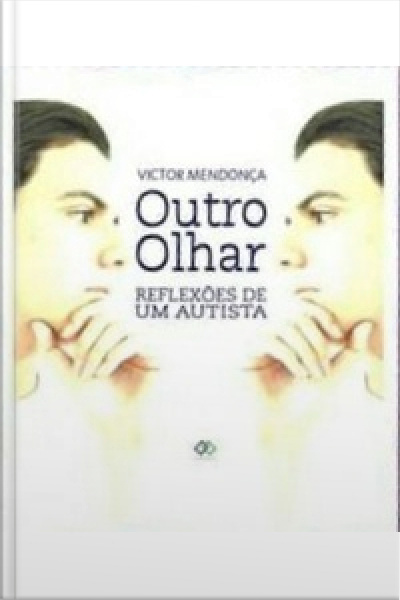 Outro Olhar: Reflexões De Um Autista