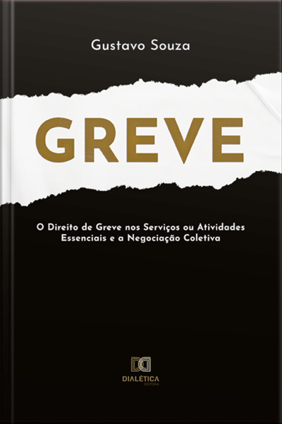 Greve: O Direito De Greve Nos Serviços Ou Atividades Essenciais E A Negociação Coletiva