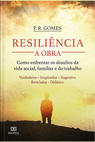 Resiliência - A Obra: Como Enfrentar Os Desafios Da Vida Social, Familiar E Do Trabalho