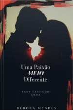 Paixão Meio Diferente - Vol 2: Para: Caio Com Amor . ❤