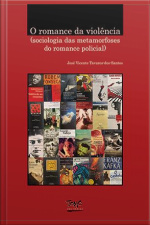 Romance Da Violência: Sociologia Das Metamorfoses Do Romance Policial