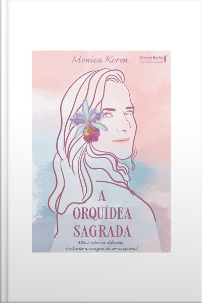 A Orquídea Sagrada: Não É Sobre Ser Diferente, É Sobre Ter A Coragem De Ser Eu Mesma!