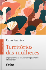 Território Das Mulheres: Enquetes Sobre As Relações Entre Psicanálise E Feminismos