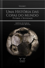 Uma História Das Copas Do Mundo - Volume 1