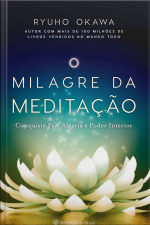 O Milagre Da Meditação: Conquiste Paz, Alegria E Poder Interior