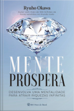 Mente Próspera: Desenvolva Uma Mentalidade Para Atrair Riquezas Infinitas