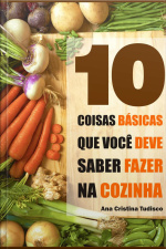 10 Coisas Básicas Que Você Deve Saber Fazer Na Cozinha