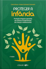 Proteger A Infância: Proteção Integral E Garantia Dos Direitos Fundamentais De Crianças E Adolescentes