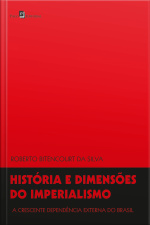 História E Dimensões Do Imperialismo: A Crescente Dependência Externa Do Brasil